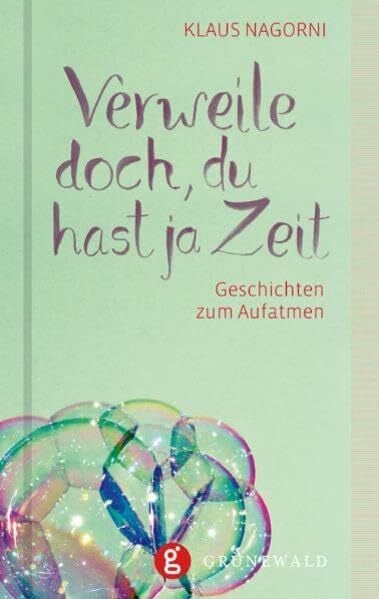 Nagorni, Klaus Verweile doch, du hast ja Zeit: Geschichten zum Aufatmen