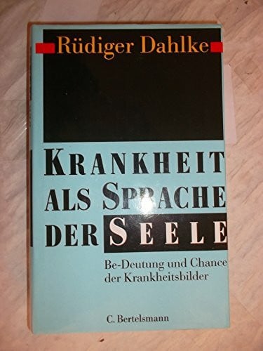 Dahlke, Rüdiger Krankheit als Sprache der Seele: Be-Deutung und Chance der Krankheitsbilder