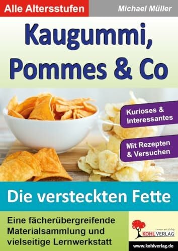 Michael Müller Kaugummi, Pommes & Co - Band 3: Die versteckten Fette: Eine fächerübergreifende Materialsammlung und vielseitige Lernwerkstatt