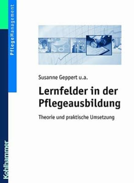 Geppert, Cornelia Lernfelder in der Pflegeausbildung: Theorie und praktische Umsetzung