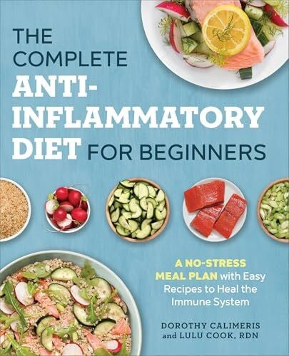 Cook, Lulu The Complete Anti-Inflammatory Diet for Beginners: A No-Stress Meal Plan with Easy Recipes to Heal the Immune System