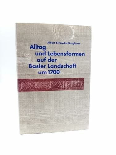 Schnyder-Burghartz, Albert Alltag und Lebensformen auf der Basler Landschaft um 1700