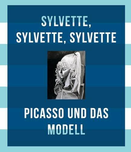 Grunenberg, Christoph Picasso und das Modell: Sylvette, Sylvette, Sylvette.