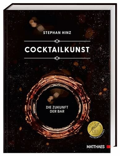 Matthaes Cocktailkunst: Die Zukunft der Bar. Mehr als 400 Cocktail-Rezepte vom Klassiker bis zum extravaganten Avantgarde-Cocktail. Ausgezeichnet mit der GAD Goldmedaille