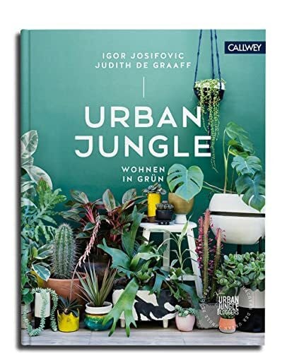 de Graaff, Judith Urban Jungle - Wohnen in Grün: Dekorieren und stylen mit Pflanzen