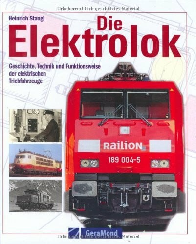 Stangl, Heinrich Die Elektrolok: Geschichte, Technik und Funktionsweise der elektrischen Triebfahrzeuge (GeraMond)