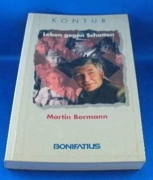 Bormann, Martin Leben gegen den Schatten: Gelebte Zeit - geschenkte Zeit. Begegnungen - Erfahrungen - Folgerungen (Bonifatius /Kontur)