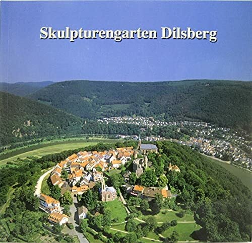Riedl, Peter A Skulpturengarten Dilsberg: Kunstausstellung der 18. Kreiskulturwoche 2007