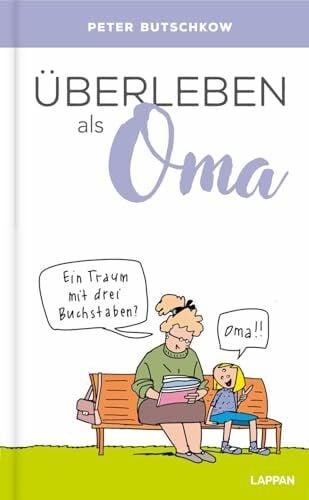 Butschkow, Peter Überleben als Oma: Lustiges Geschenkbuch für alle erfahrenen und werdenden Großmütter – mit witzigen Cartoons und Texten