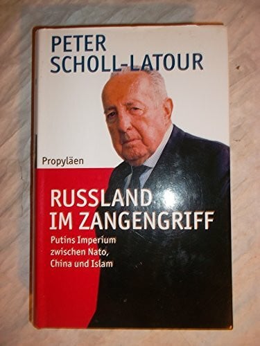 Scholl-Latour, Peter Russland im Zangengriff: Putins Imperium zwischen Nato, China und Islam