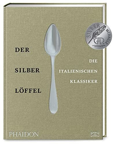 Phaidon Der Silberlöffel – Die italienischen Klassiker: Die Essenz der echten italienischen Küche mit den 170 besten Rezepten aus allen Regionen