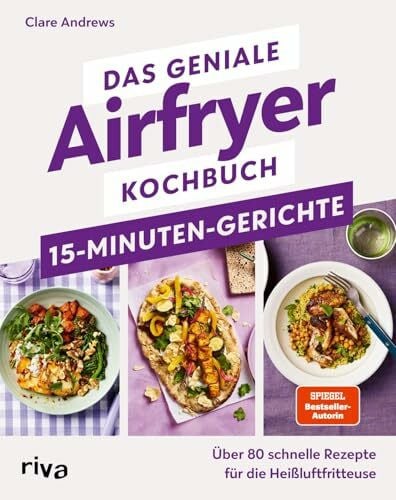 Limper, Max Das geniale Airfryer-Kochbuch – 15-Minuten-Gerichte: Über 80 schnelle Rezepte für die Heißluftfritteuse | Gesund, energiesparend und fettarm (Kochen mit dem Airfryer)
