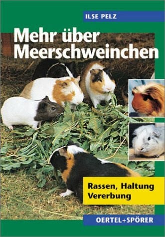 Pelz, Ilse Mehr über Meerschweinchen: Rassen - Haltung - Vererbung