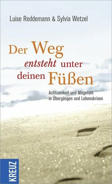 Wetzel, Sylvia Der Weg entsteht unter deinen Füßen: Achtsamkeit und Mitgefühl in Übergängen und Lebenskrisen