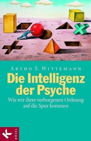 Wittemann, Artho Stefan Die Intelligenz der Psyche: Wie wir ihrer verborgenen Ordnung auf die Spur kommen