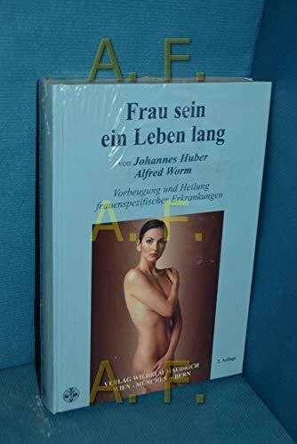 Johannes Huber Frau sein ein Leben lang: Vorbeugung und Heilung frauenspezifischer Erkrankungen
