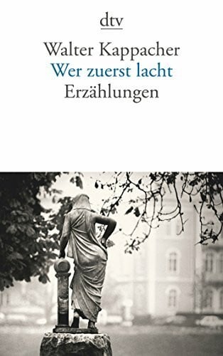 Kappacher, Walter Wer zuerst lacht: Erzählungen
