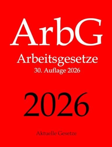 Gesetze, Aktuelle ArbG, Arbeitsgesetze, Aktuelle Gesetze