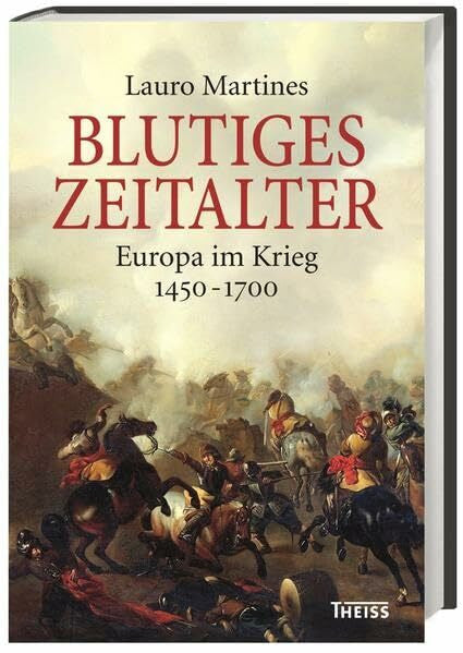 Martines, Lauro Blutiges Zeitalter: Europa im Krieg 1450–1700