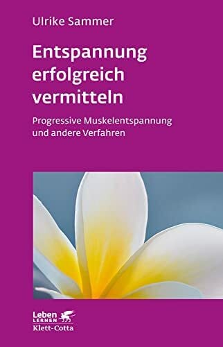 Sammer, Ulrike Entspannung erfolgreich vermitteln (Leben Lernen, Bd. 130): Progressive Muskelentspannung und andere Verfahren
