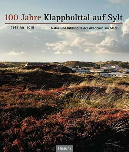 Seifert, Karoline 100 Jahre Klappholttal auf Sylt 1919 bis 2019: Natur und Bildung in der Akademie am Meer