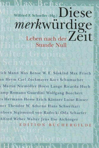 Wilfried F. Schoeller Diese merkwürdige Zeit. Leben nach der Stunde Null. Ein Textbuch aus der 'Neuen Zeitung'