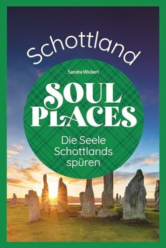 Wickert, Sandra Soul Places Schottland – Die Seele Schottlands spüren: Der besondere Schottland Reiseführer