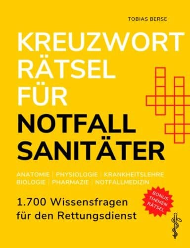 Berse, Tobias Kreuzworträtsel für Notfallsanitäter: 1.700 Wissensfragen für den Rettungsdienst - Anatomie │ Physiologie │ Krankheitslehre │ Biologie │ Pharmazie │ Notfallmedizin