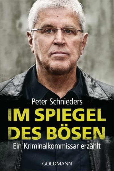 Schnieders, Peter Im Spiegel des Bösen: Ein Kriminalkommissar erzählt