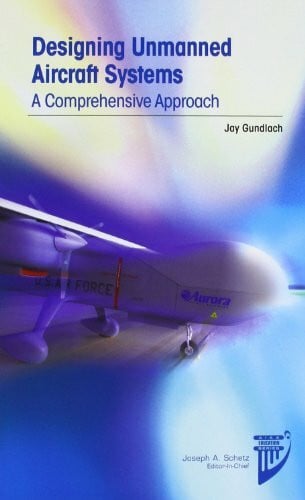 Gundlach, Jay Designing Unmanned Aircraft Systems: A Comprehensive Approach (AIAA Education Series)