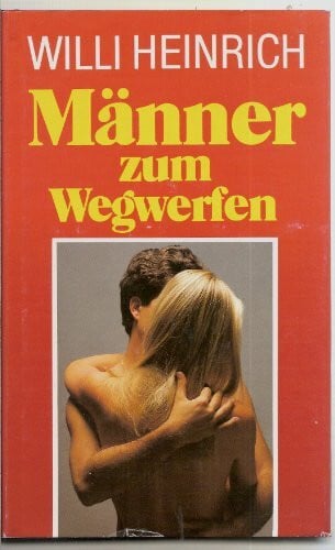 Heinrich, Willi Männer zum Wegwerfen