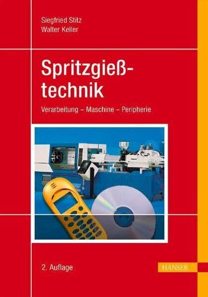 Keller, Walter Spritzgießtechnik: Verarbeitung - Maschine - Peripherie