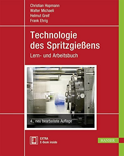 Greif, Helmut Technologie des Spritzgießens: Lern- und Arbeitsbuch