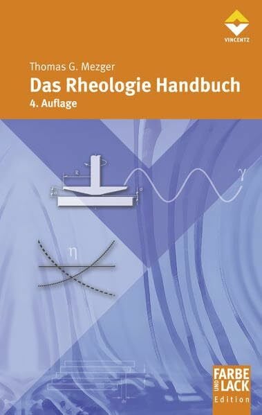 Mezger, Thomas G. Das Rheologie Handbuch: Für Anwender von Rotations- und Oszillations-Rheometern (Farbe und Lack Edition)