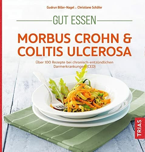 Biller-Nagel, Gudrun Gut essen - Morbus Crohn & Colitis ulcerosa: Über 100 Rezepte bei chronisch-entzündlichen Darmerkrankungen (CED) (Köstlich essen)