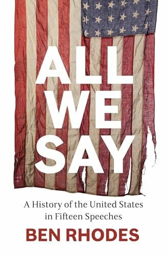 Rhodes, Ben A All We Say: A History of the United States in Fifteen Speeches