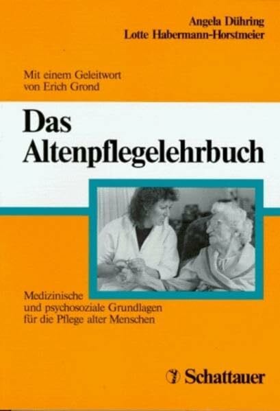 Grond, Erich Das Altenpflegelehrbuch: Medizinische und psychosoziale Grundlagen für die Pflege alter Menschen