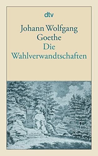 Goethe, Johann Wolfgang von Die Wahlverwandtschaften: Ein Roman