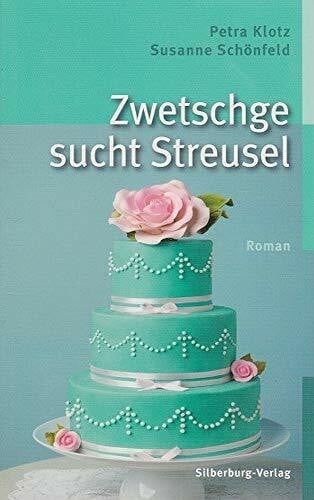 Schönfeld, Susanne Zwetschge sucht Streusel: Roman