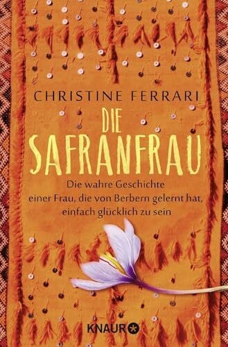 Micus, Andrea Die Safranfrau: Die wahre Geschichte einer Frau, die von Berbern gelernt hat, einfach glücklich zu sein