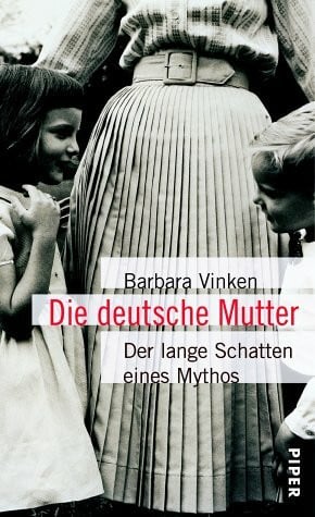 Vinken, Barbara Die deutsche Mutter: Der lange Schatten eines Mythos