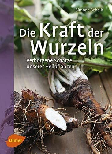 Schalk, Simone Die Kraft der Wurzeln: Verborgene Schätze unserer Heilpflanzen