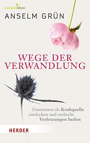 Walter, Rudolf Wege der Verwandlung: Emotionen als Kraftquelle entdecken und seelische Verletzungen heilen