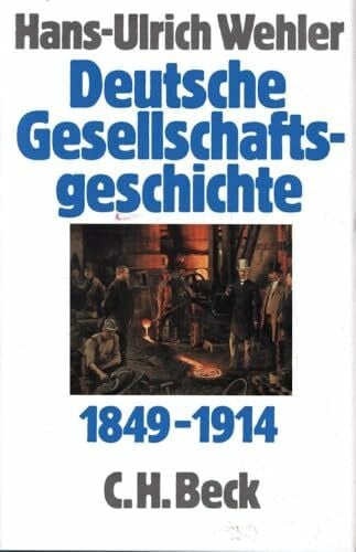 Wehler, Hans-Ulrich Deutsche Gesellschaftsgeschichte, 4 Bde., Bd.3, Von der 'Deutschen Doppelrevolution' bis zum Beginn des Ersten Weltkrieges 1849-1914