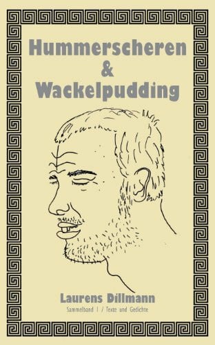 Dillmann, Laurens Hummerscheren & Wackelpudding: Sammelband 1 / Texte und Gedichte