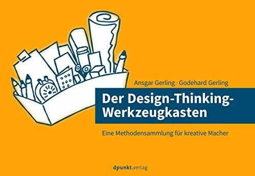 Gerling, Godehard Der Design-Thinking-Werkzeugkasten: Eine Methodensammlung für kreative Macher