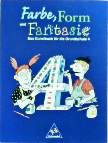 Klant, Michael Farbe, Form und Fantasie - Das Kunstbuch für die Grundschule: Farbe, Form und Fantasie: Schülerband 4: Das Kunstbuch für die Grundschule / Schülerband 4