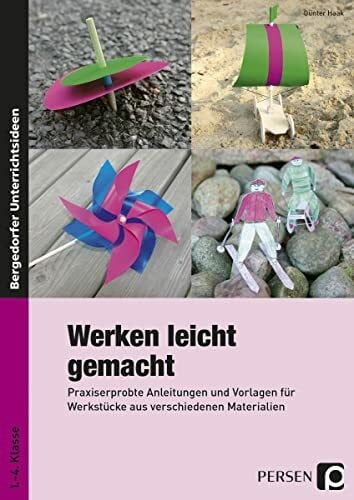 Haak, Günter Werken leicht gemacht: Praxiserprobte Anleitungen und Vorlagen für Werkstücke aus verschiedenen Materialien (1. bis 4. Klasse)