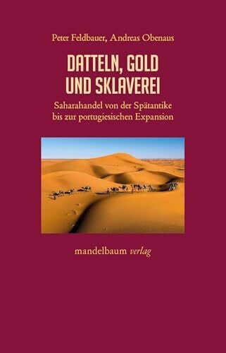 Obenaus, Andreas Datteln, Gold und Sklaverei: Saharahandel von der Spätantike bis zur portugiesischen Expansion (Expansion - Interaktion - Akkulturation)
