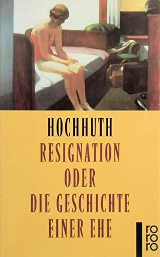Rolf Hochhuth Resignation oder die Geschichte einer Ehe